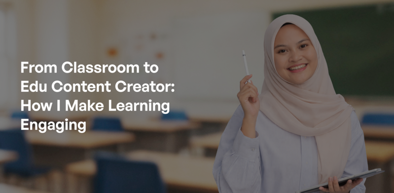 From Classroom to Edu Content Creator: How I Make Learning Engaging